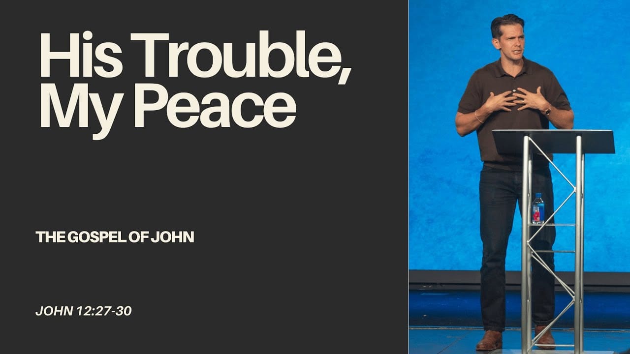 His Trouble, My Peace (John 12:27-30) - Jonny Ardavanis