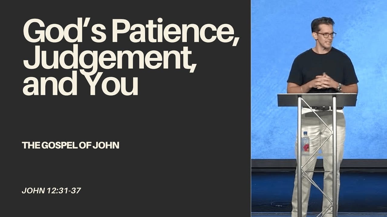 "God's Patience, God’s Judgement, & You" (John 12:31-37) - Jonny Ardavanis